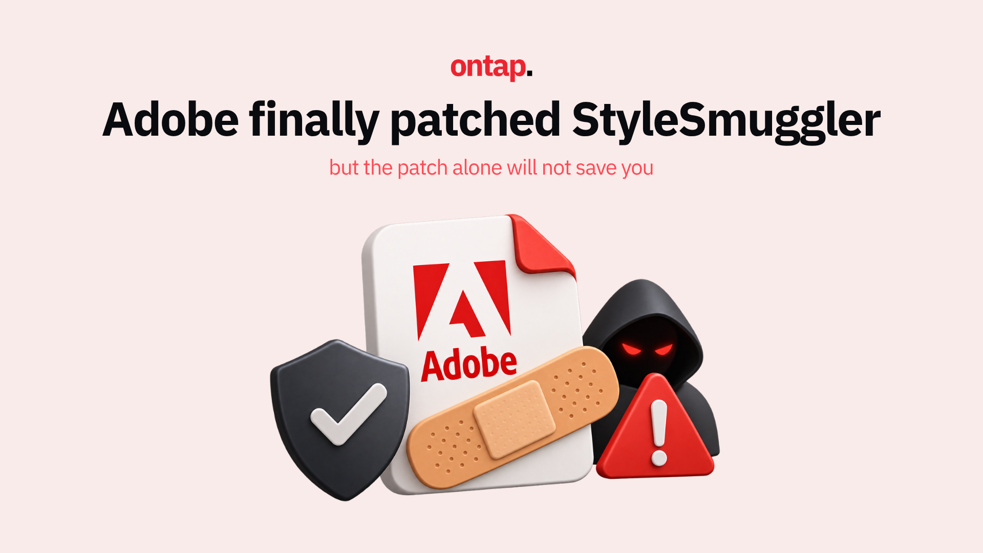 Adobe finally patched StyleSmuggler, but the patch alone will not save you