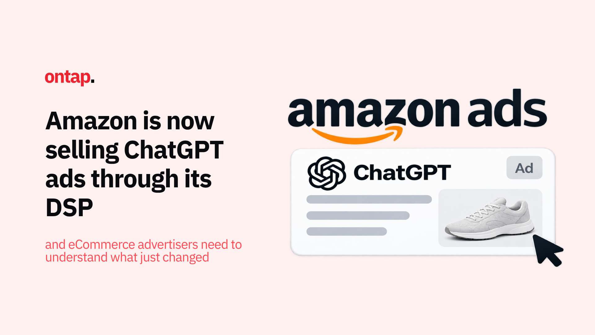 Amazon is now selling ChatGPT ads through its DSP, and eCommerce advertisers need to understand what just changed