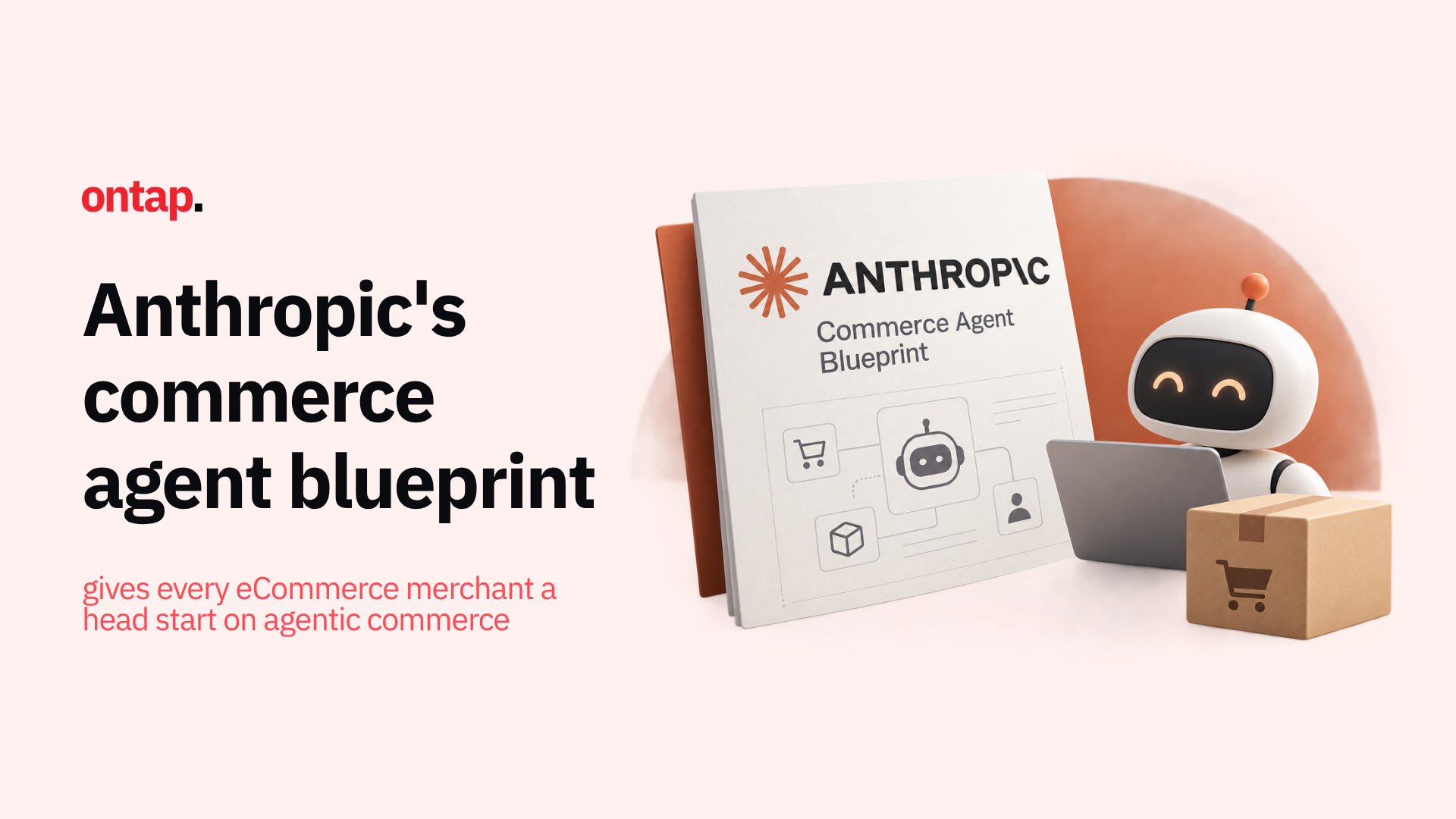 Anthropic's commerce agent blueprint gives every eCommerce merchant a head start on agentic commerce, but the hard part is still yours