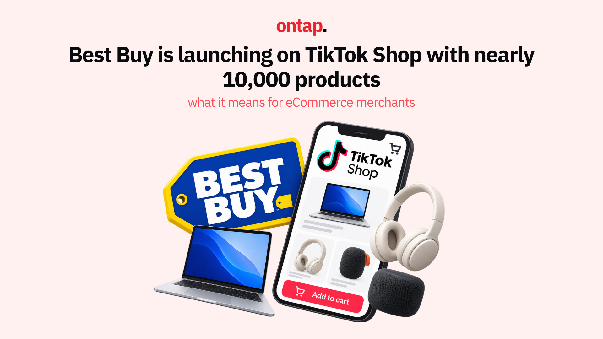 Best Buy is launching on TikTok Shop with nearly 10,000 products: what it means for eCommerce merchants