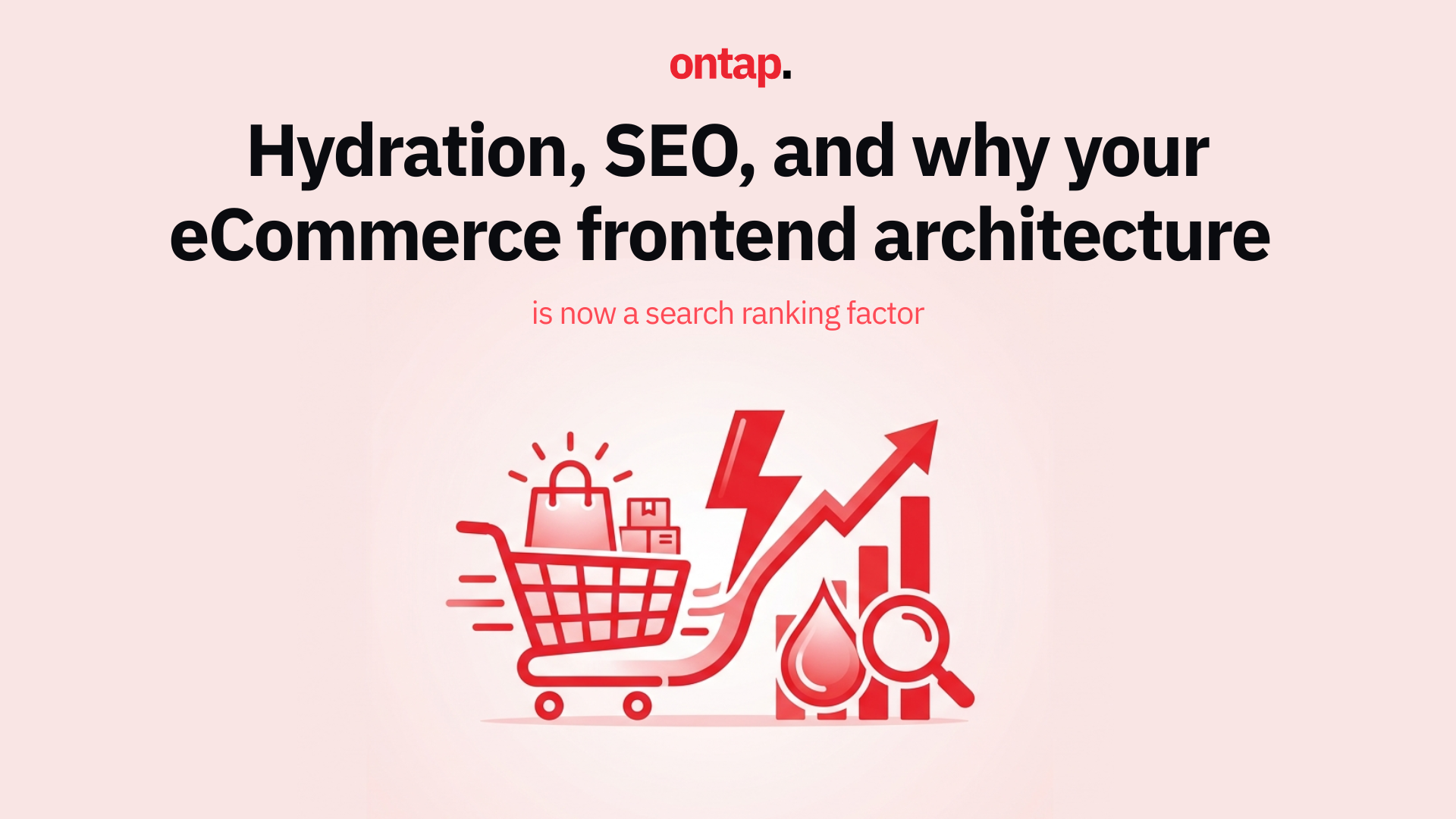 Hydration, SEO, and why your eCommerce frontend architecture is now a search ranking factor