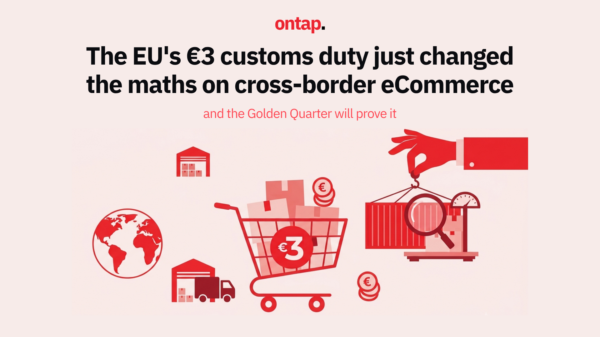 The EU's &euro;3 customs duty just changed the maths on cross-border eCommerce, and the Golden Quarter will prove it