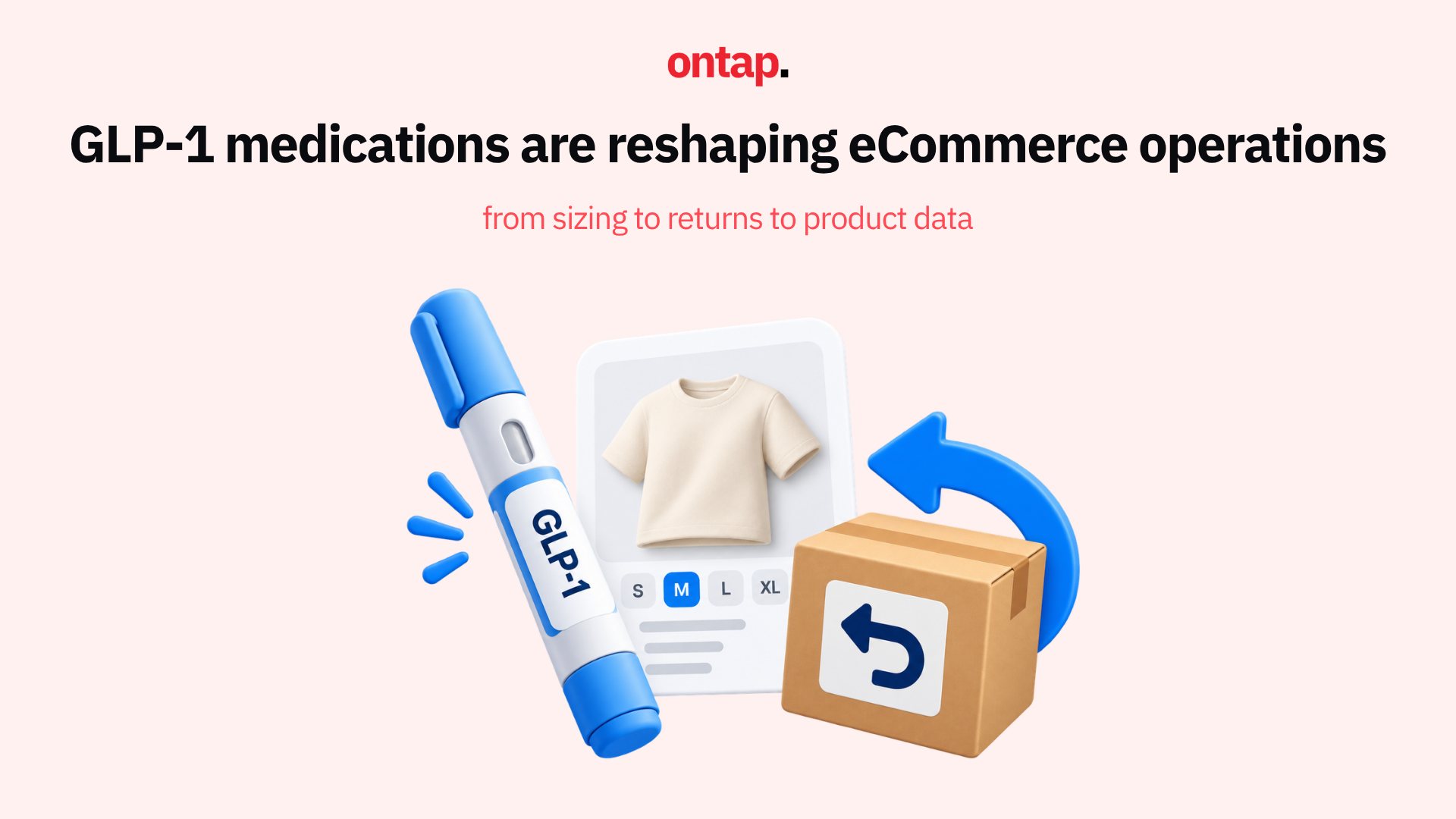 GLP-1 medications are reshaping eCommerce operations: from sizing to returns to product data