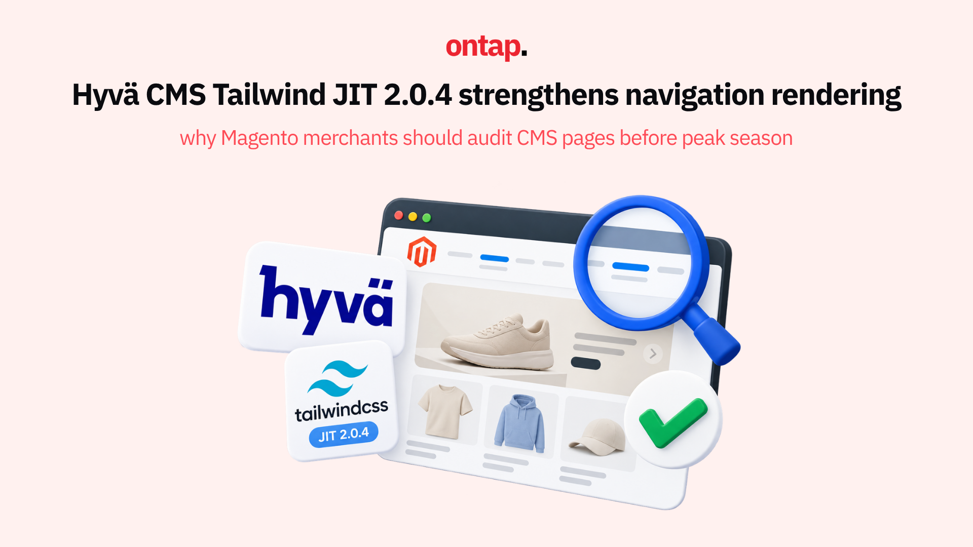 Hyv&auml; CMS Tailwind JIT 2.0.4 strengthens navigation rendering: Why Magento merchants should audit CMS pages before peak season