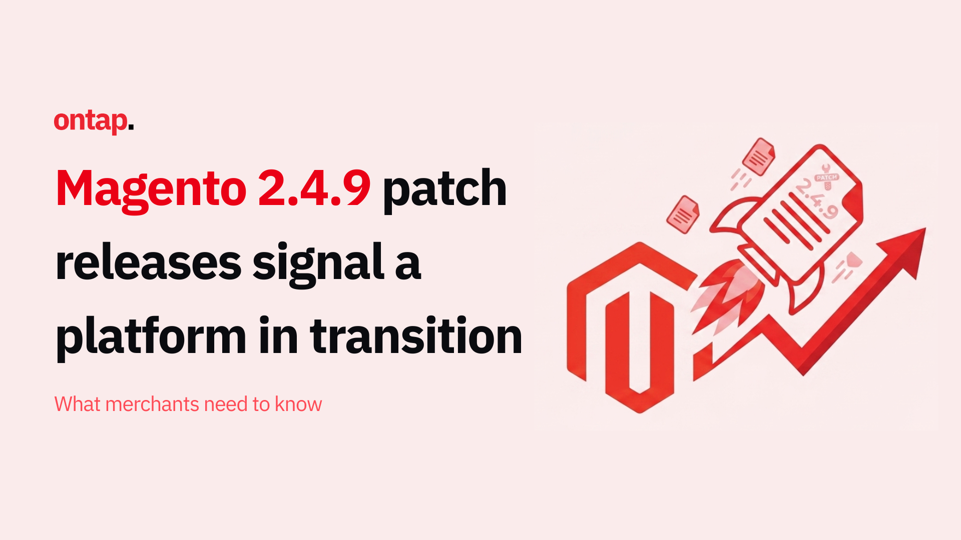 Magento 2.4.9 patch releases signal a platform in transition: What merchants need to know