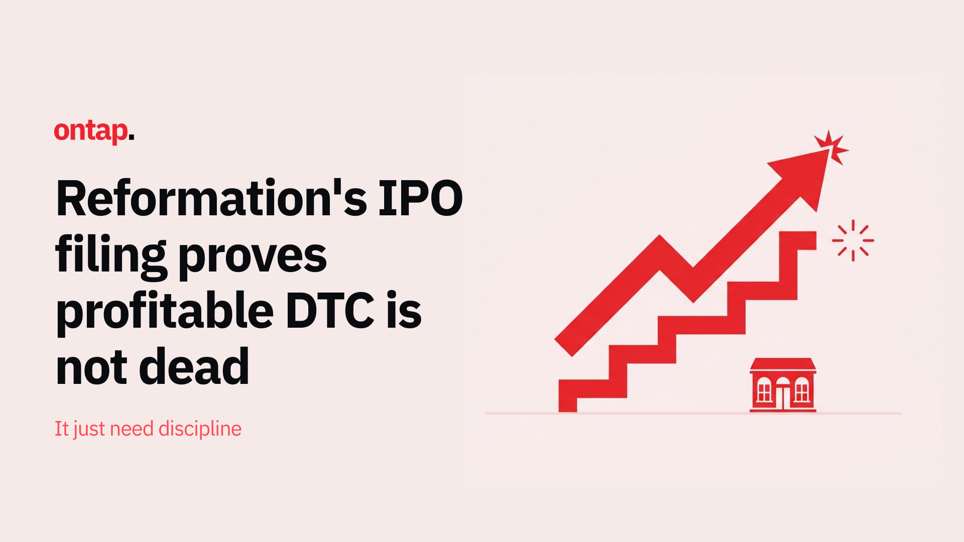 Reformation's IPO filing proves profitable DTC is not dead: It just requires discipline