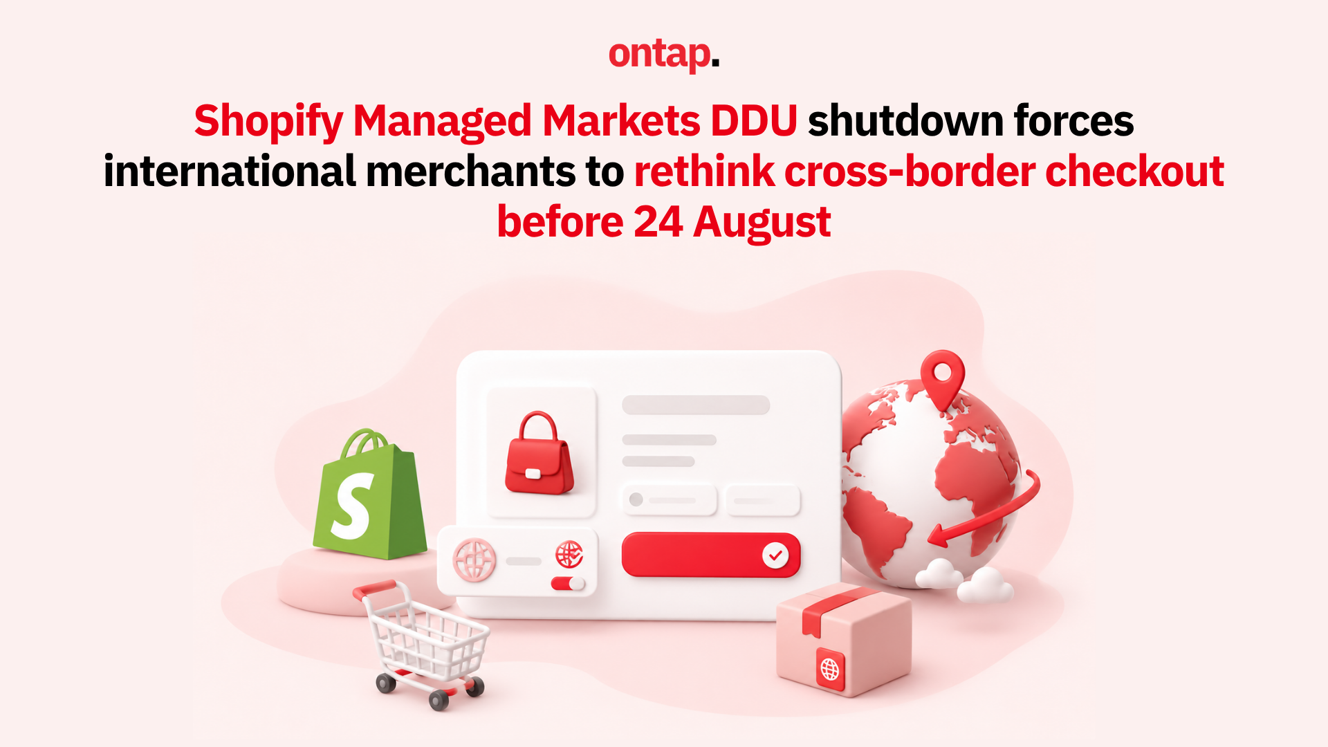 Shopify Managed Markets DDU shutdown forces international merchants to rethink cross-border checkout before 24 August
