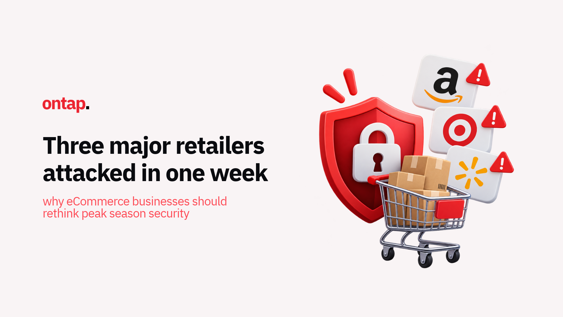 Three major retailers attacked in one week: why eCommerce businesses should rethink peak season security