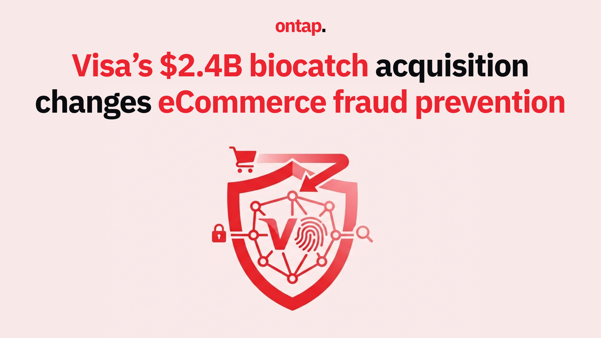 Visa's $2.4 billion BioCatch acquisition tells eCommerce merchants where fraud prevention is heading
